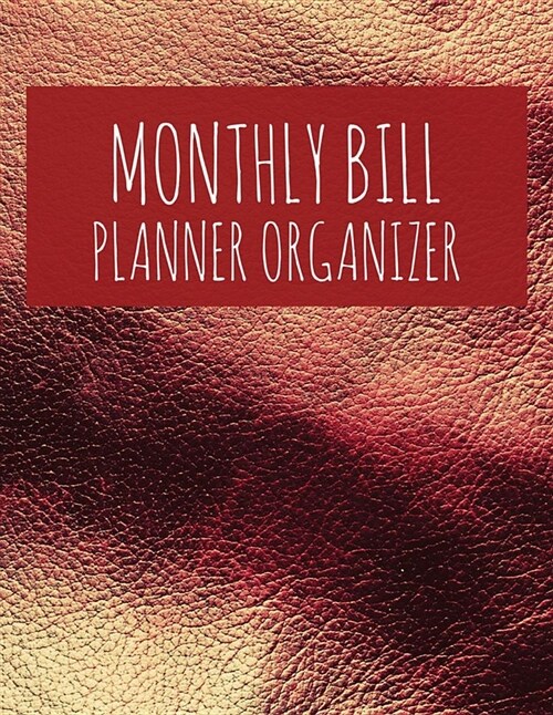 Monthly Bill Planner Organizer: Red Design Budget Planner for Your Financial Life with Calendar 2018-2019 Beginners Guide to Personal Money Managemen (Paperback)