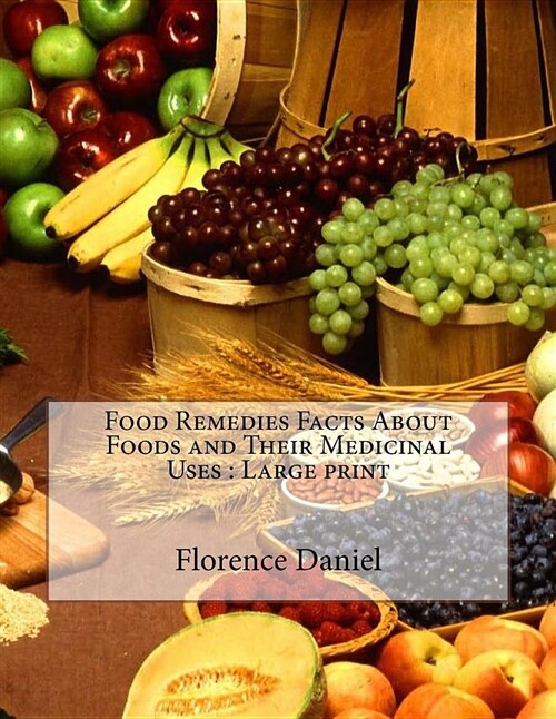 Food Remedies Facts about Foods and Their Medicinal Uses: Large Print (Paperback)
