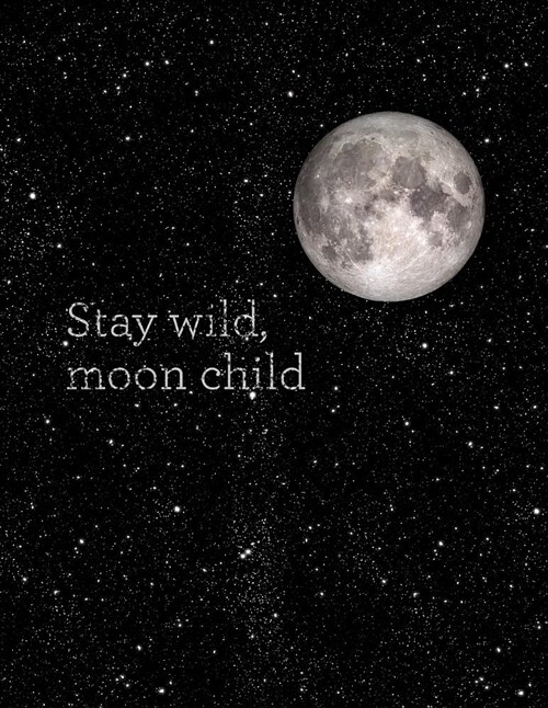 Stay Wild, Moon Child: Weekly Planner 2018-2019 - 18 Month Planner 8x5 in - Jul 18 - Dec 19 - Motivational Quotes, to Do Lists, Holidays + Mo (Paperback)