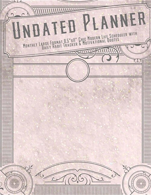 Undated Planner Monthly Large Format 8.5x11 Chic Modern Life Scheduler: with Daily Habit Tracker and Motivational Quotes Pink Gold Watercolor (Paperback)