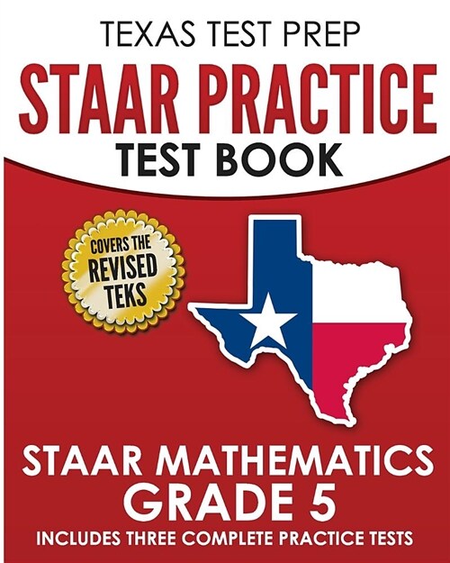 Texas Test Prep Staar Practice Test Book Staar Mathematics Grade 5: Includes 3 Complete Staar Math Practice Tests (Paperback)