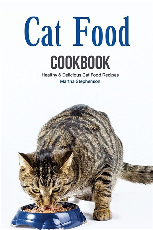 Cat Food Cookbook: Healthy & Delicious Cat Food Recipes (Paperback)