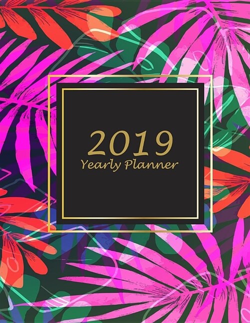 2019 Yearly Planner: Pink Palm Forest, 8.5 X 11 Calendar Schedule Organizer, Daily/Weekly/Monthly/Yearly Planner, Daily to Do List, Sched (Paperback)