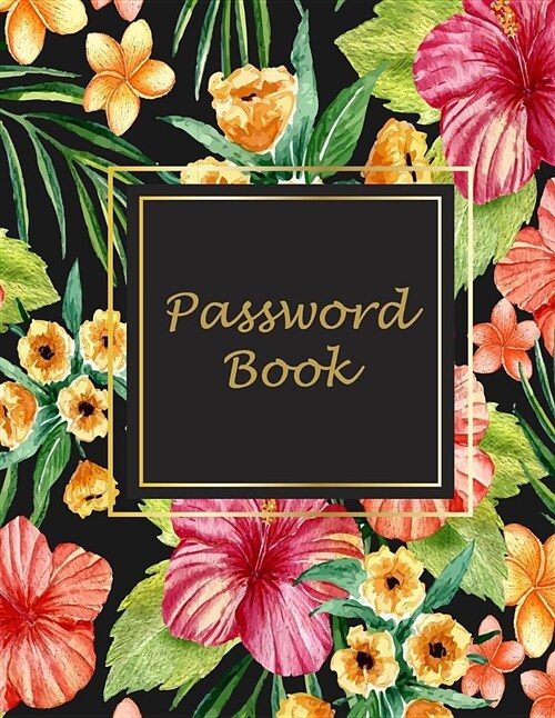 Password Book: Beauty Flowers Book, 8.5 X 11 the Personal Internet Address & Password Log Book with Tabs Alphabetized, Internet Passw (Paperback)