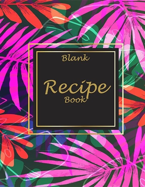 Blank Recipe Book: Cute Pink Flowers, 8.5 X 11 Blank Recipe Journal, Blank Cookbooks to Write In, Empty Fill in Cookbook, Gifts for Chefs (Paperback)