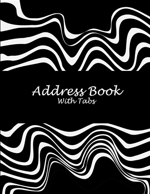 Address Book with Tabs: Art Work Black White, 8.5 X 11 Address Book with Birthdays and Anniversaries, Address Book for Phone Numbers, Email (Paperback)