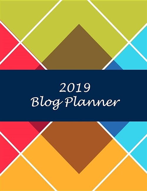 2019 Blog Planner: Art Triangle, 2019 Weekly Monthly Planner, Daily Blogger Posts for 12 Months, Calendar Social Media Marketing, Large S (Paperback)