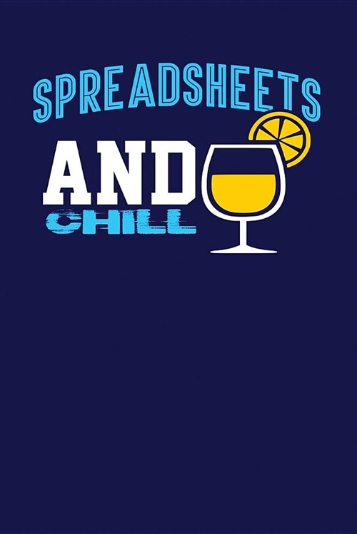 Spreadsheets and Chill: Dark Blue, Yellow & Blue Design, Blank College Ruled Line Paper Journal Notebook for Accountants and Their Families. ( (Paperback)