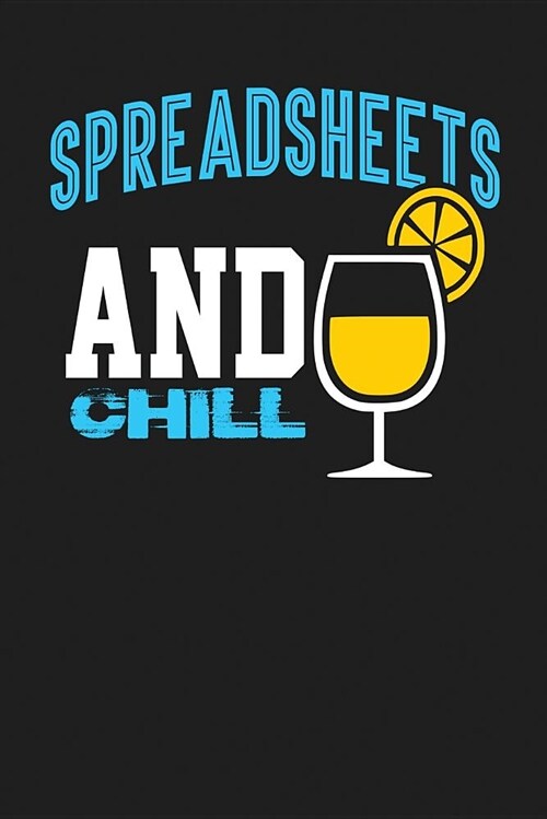 Spreadsheets and Chill: Dark Gray, Yellow & Blue Design, Blank College Ruled Line Paper Journal Notebook for Accountants and Their Families. ( (Paperback)