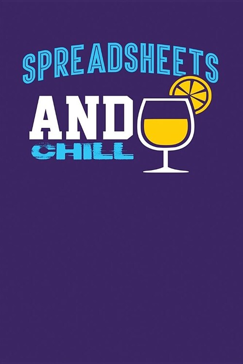 Spreadsheets and Chill: Dark Purple, Yellow & Blue Design, Blank College Ruled Line Paper Journal Notebook for Accountants and Their Families. (Paperback)
