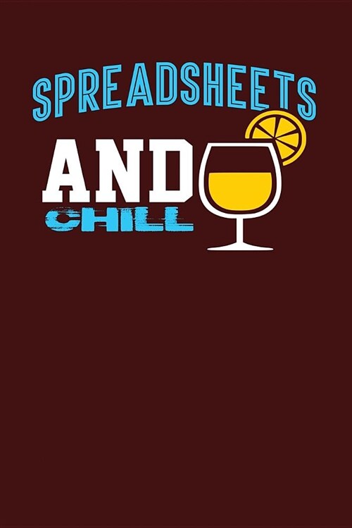 Spreadsheets and Chill: Dark Red, Yellow & Blue Design, Blank College Ruled Line Paper Journal Notebook for Accountants and Their Families. (B (Paperback)