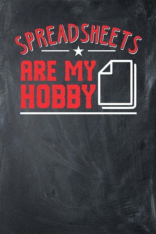 Spreadsheets Are My Hobby: Chalkboard, White & Red Design, Blank College Ruled Line Paper Journal Notebook for Accountants and Their Families. (B (Paperback)