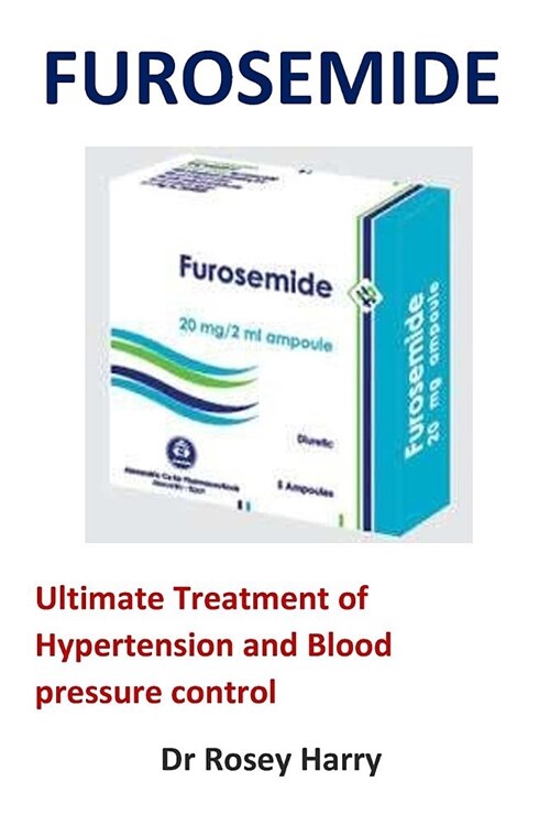 Furosemide: Ultimate Treatment of Hypertension and Blood Pressure Control (Paperback)