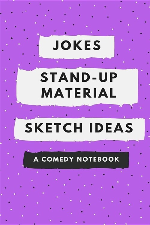 Jokes, Stand-Up Material, Sketch Ideas: A Comedy Notebook (Paperback)