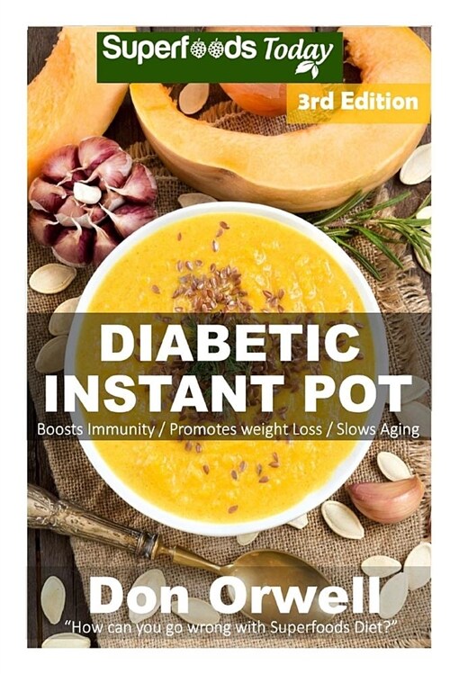 Diabetic Instant Pot: 55+ One Pot Instant Pot Recipe Book, Dump Dinners Recipes, Quick & Easy Cooking Recipes, Antioxidants & Phytochemicals (Paperback)