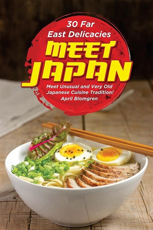 30 Far East Delicacies: Meet Japan: Meet Unusual and Very Old Japanese Cuisine Tradition! (Paperback)