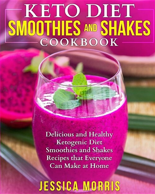 Keto Diet Smoothies and Shakes Cookbook: Delicious and Healthy Ketogenic Diet Smoothies and Shakes Recipes That Everyone Can Make at Home (Paperback)