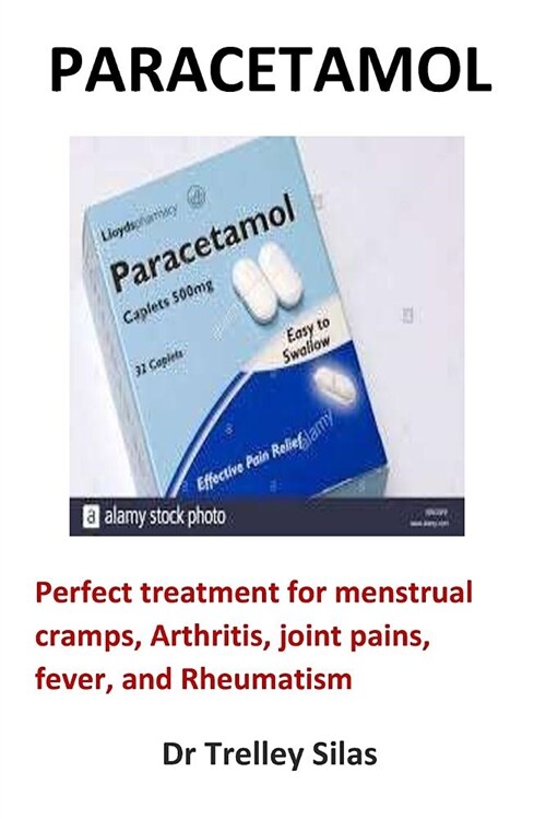 Paracetamol: Perfect Treatment for Menstrual Cramps, Arthritis, Joint Pains, Fever, and Rheumatism (Paperback)