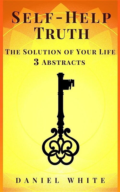 Self-Help Truth: The Solution of Your Life - 3 Abstracts (Paperback)