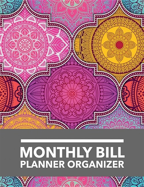 Monthly Bill Planner Organizer: Colorful Design Budget Planner for Your Financial Life with Calendar 2018-2019 Beginners Guide to Personal Money Mana (Paperback)