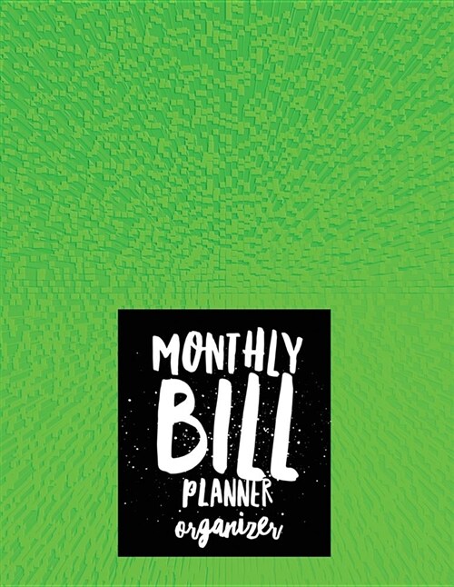 Monthly Bill Planner Organizer: Green Design Budget Planner for Your Financial Life with Calendar 2018-2019 Beginners Guide to Personal Money Managem (Paperback)