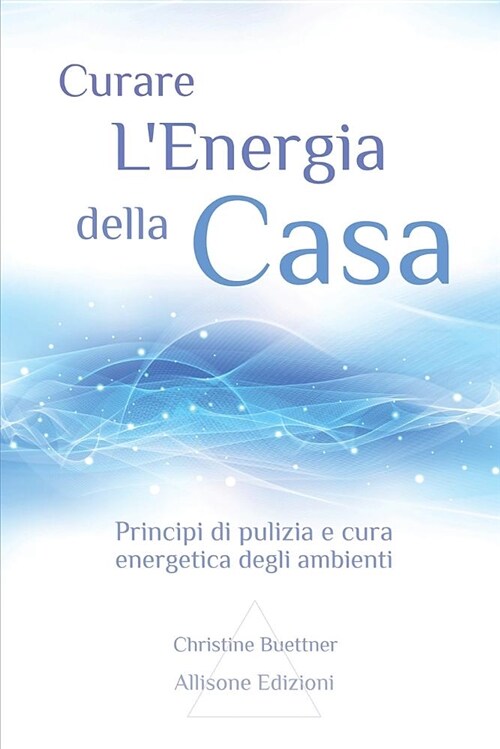 Curare lEnergia Della Casa: Principi Di Pulizia E Cura Energetica Degli Ambienti (Paperback)