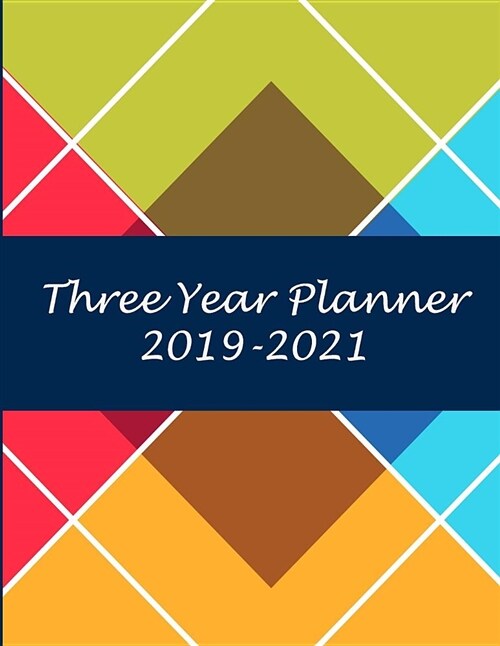 Three Year Planner 2019-2021: Art Triangle Design, 8.5 x 11 Three Year Planner Academic 2019-2021 Calendar NoteBook (36 Months Calendar Planner) (Paperback)