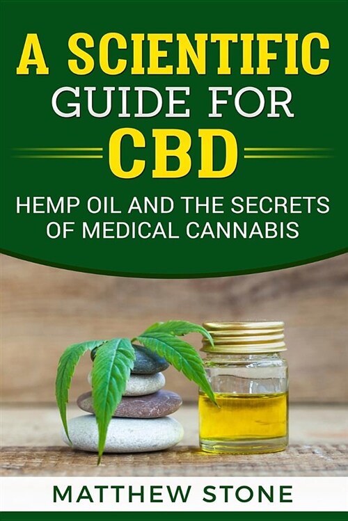 A Scientific Guide for CBD: Hemp Oil, Disease Healing, Pain Relief and the Secrets of Medical Cannabis (Paperback)