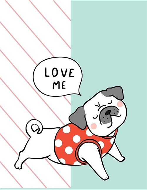 Love Me: Love Pug Please on Blue Cover and Lined Pages, Extra Large (8.5 X 11) Inches, 110 Pages, White Paper (Paperback)