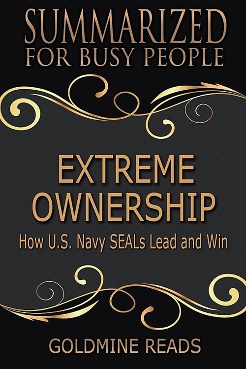 Summary: Extreme Ownership - Summarized for Busy People: How U.S. Navy Seals Lead and Win: Based on the Book by Jocko Willink a (Paperback)