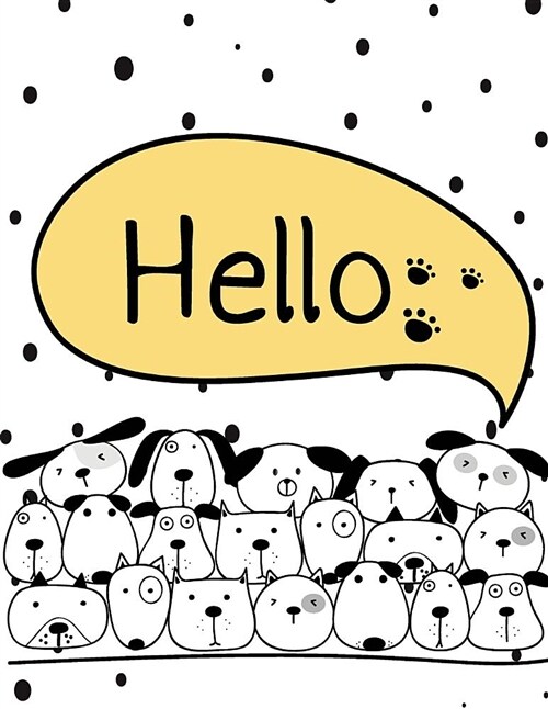 Hello: Dog Collection Cover (8.5 X 11) Inches 110 Pages, Blank Unlined Paper for Sketching, Drawing, Whiting, Journaling & Do (Paperback)