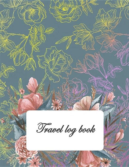 Travel Log Book: Lovely Rose, Travel Notebook, Blank Book Notebook, Adventure Journal, Vacation Journal Planner 8.5 X 11- 120 Pages (Paperback)
