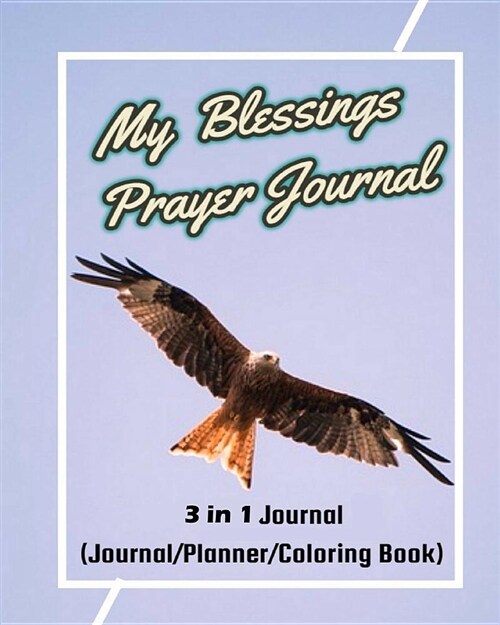 My Blessings Prayer Journal: 3 in 1 Journal (Journal/Planner/Coloring Book): Live in Gods Blessings, Inspirational Tool for Proactive Life, 52 Wee (Paperback)