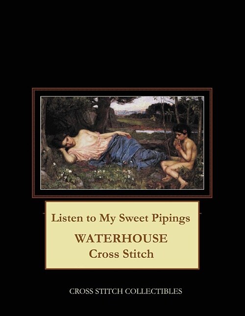 Listen to My Sweet Pipings: Waterhouse Cross Stitch Pattern (Paperback)