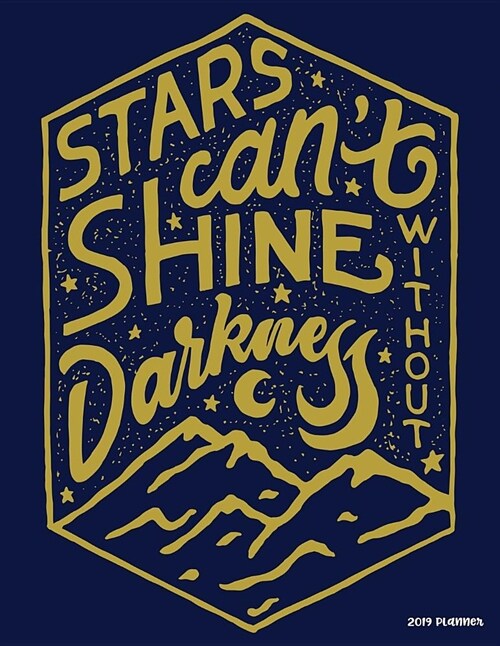 Star Cant Shine Without Darkness: 2019 Planner: 365 Daily 52 Week Journal Planner Calendar Schedule Organizer Appointment Notebook, Monthly Planner (Paperback)