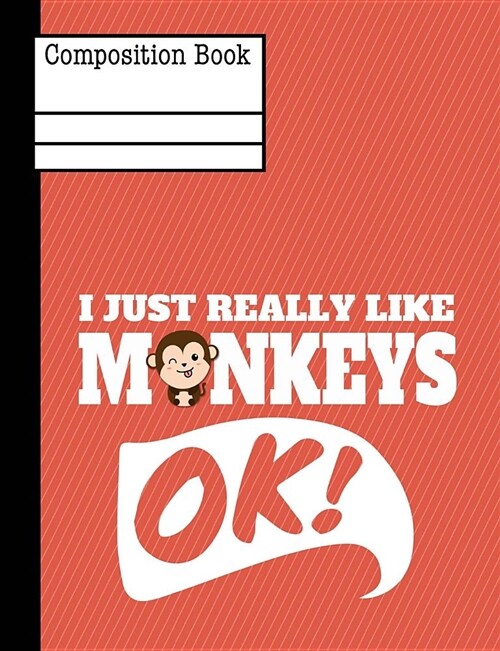 I Just Really Like Monkeys Ok Composition Notebook - Sketchbook: 130 Pages 7.44 X 9.69 Blank Unlined Sketch Drawing Art Book Paper School Student Teac (Paperback)