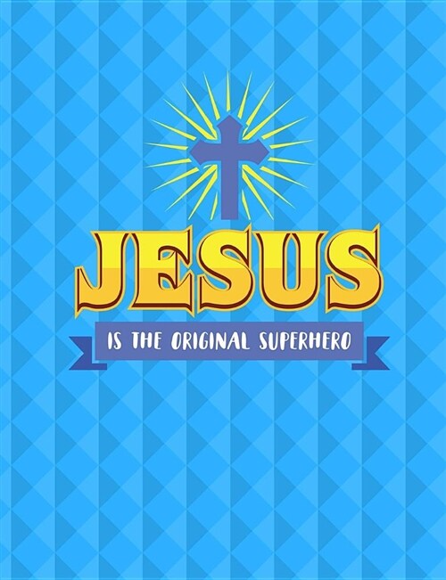Jesus Is the Original Superhero Sermon Notes Journal 7.44 X 9.69 200 Pages: Guided Notebook Format for Sermon Notes at Church or Bible Study. (Paperback)