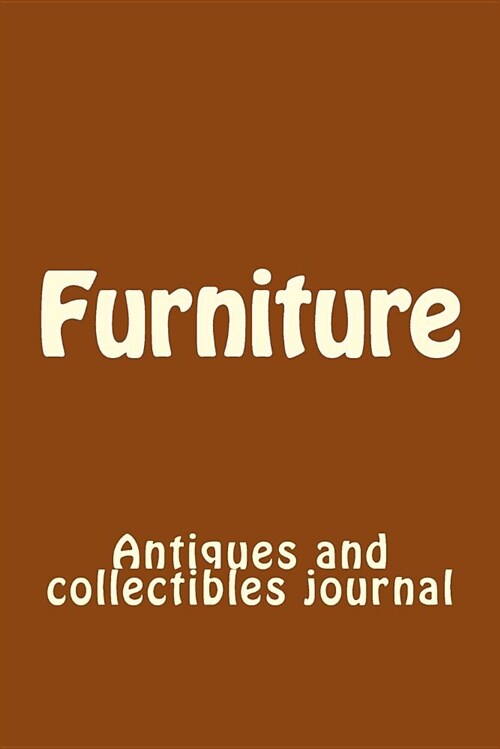 Furniture: Antiques and Collectibles Journal (Paperback)