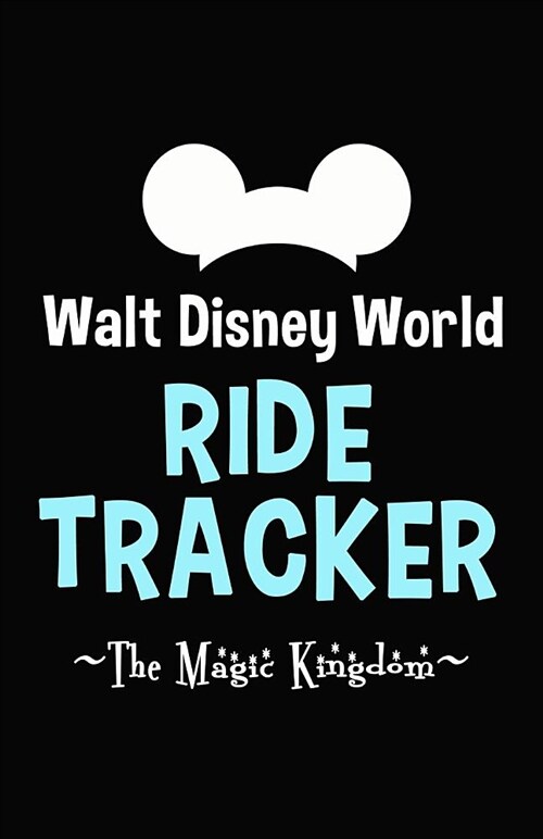 Walt Disney World Ride Tracker - The Magic Kingdom: Disney World Ride Guide, Disney Journal, Disney Guide - Log Your Disney Rides (Paperback)