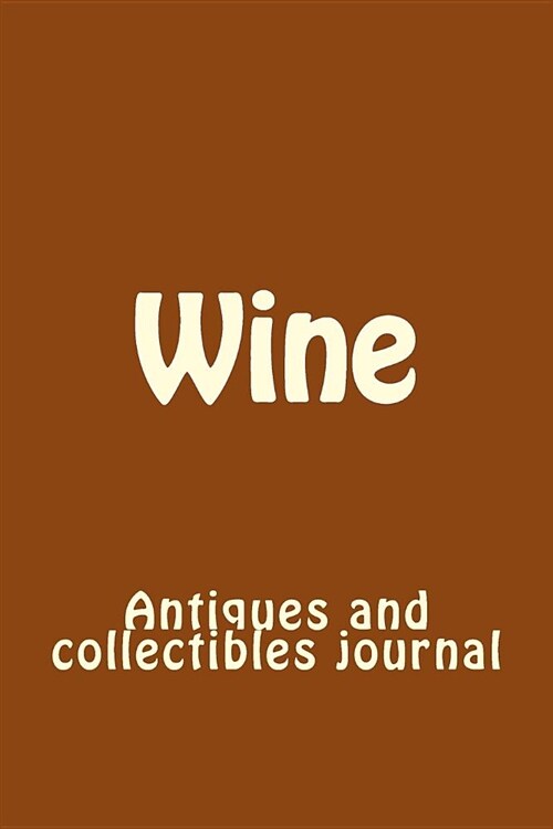 Wine: Antiques and Collectibles Journal (Paperback)