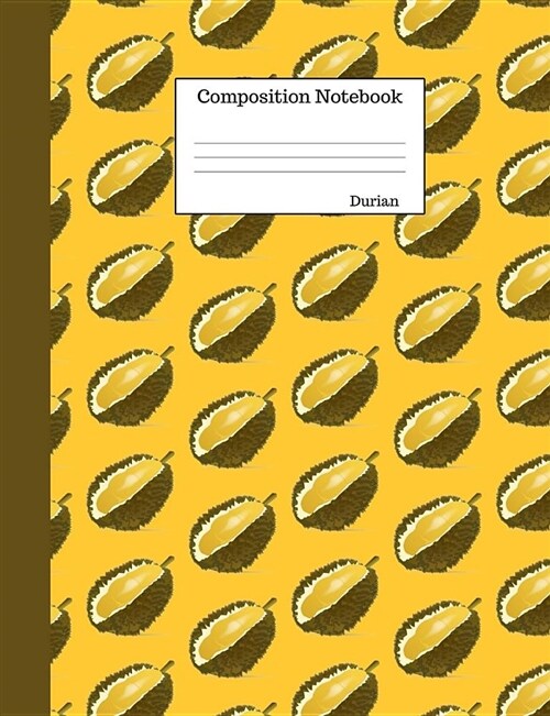 Durian Composition Notebook: College Ruled Journal to Write in for School, Take Notes about Fruits & Vegetables, for Boys and Girls, Students, Heal (Paperback)