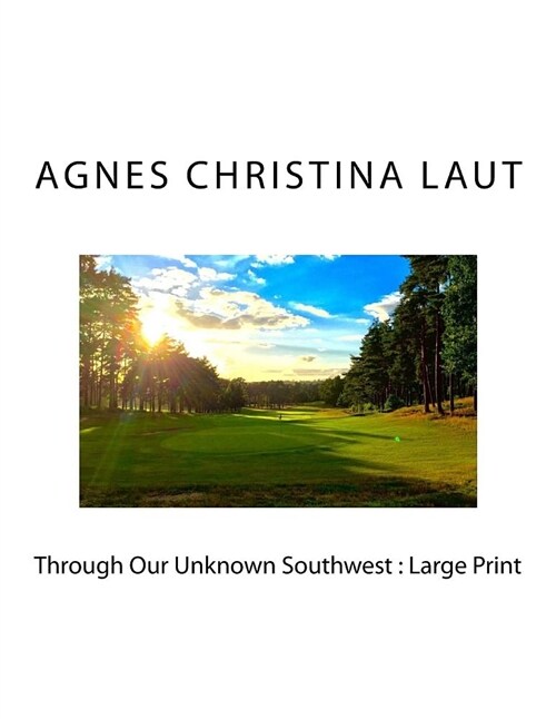 Through Our Unknown Southwest: Large Print (Paperback)