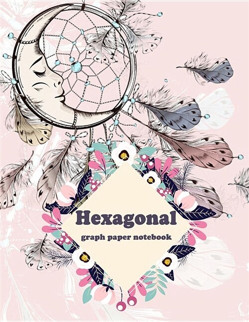 Hexagonal Graph Paper Notebook: Lovely Dreamcatcher, 1/4 Inch Hexagons Graph Paper Notebooks 120 Pages Large Print 8.5 X 11 (Paperback)