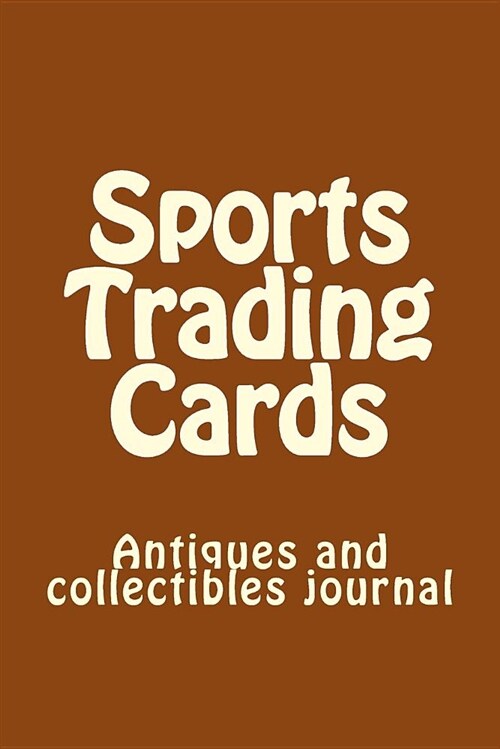 Sports Trading Cards: Antiques and Collectibles Journal (Paperback)