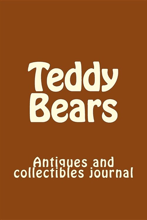 Teddy Bears: Antiques and Collectibles Journal (Paperback)