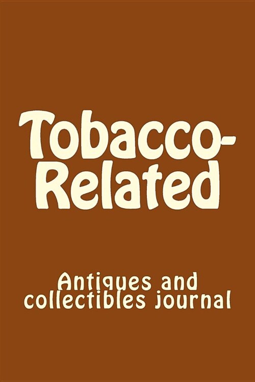 Tobacco-Related: Antiques and Collectibles Journal (Paperback)