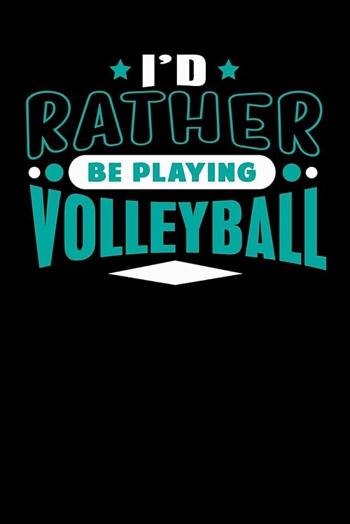 Id Rather Be Playing Volleyball: Blank Lined Notebook Journal (Paperback)