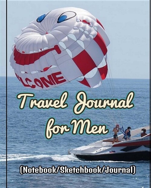 Travel Journal for Men: Travel Journal to Write in for Men, Blank Spaces and Lined Note Pages to Write in and Sketch (Notebook/Sketchbook/Jour (Paperback)