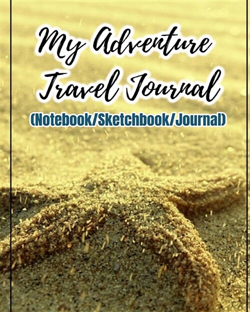 My Adventure Travel Journal: Travel Journal to Write in for Travelers, Blank Spaces and Lined Note Pages to Write in and Sketch (Notebook/Sketchboo (Paperback)