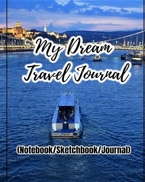 My Dream Travel Journal: Travel Journal to Write in for Recording Your Trip of Adventure, Blank Spaces and Lined Note Pages to Write in and Ske (Paperback)